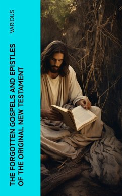 The Forgotten Gospels and Epistles of the Original New Testament (eBook, ePUB) - Various