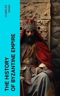 The History of Byzantine Empire (eBook, ePUB) - Oman, Charles