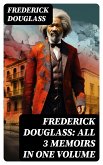 Frederick Douglass: All 3 Memoirs in One Volume (eBook, ePUB)