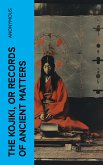 The Kojiki, or Records of Ancient Matters (eBook, ePUB)