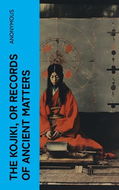 The Kojiki, or Records of Ancient Matters (eBook, ePUB) - Anonymous