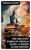 The Greatest Works of Thomas Paine: 39 Books in One Edition (eBook, ePUB)