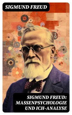 Sigmund Freud: Massenpsychologie und Ich-Analyse (eBook, ePUB) - Freud, Sigmund