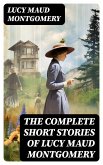 The Complete Short Stories of Lucy Maud Montgomery (eBook, ePUB)