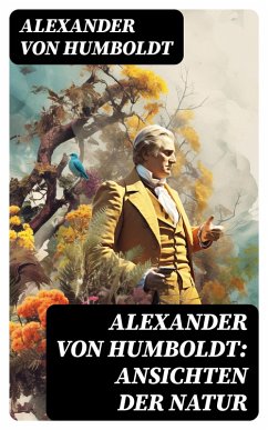 Alexander von Humboldt: Ansichten der Natur (eBook, ePUB) - Humboldt, Alexander Von