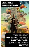 The Greatest Works of Melville Davisson Post: 40+ Titles in One Edition (eBook, ePUB)