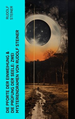 Die Pforte der Einweihung & Die Prüfung der Seele: Zwei Mysteriendramen von Rudolf Steiner (eBook, ePUB) - Steiner, Rudolf