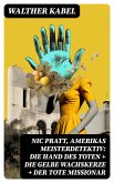 Nic Pratt, Amerikas Meisterdetektiv: Die Hand des Toten + Die gelbe Wachskerze + Der tote Missionar (eBook, ePUB)