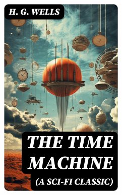 THE TIME MACHINE (A Sci-Fi Classic) (eBook, ePUB) - Wells, H. G.