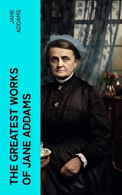 The Greatest Works of Jane Addams (eBook, ePUB) - Addams, Jane