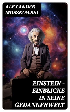 Einstein - Einblicke in seine Gedankenwelt (eBook, ePUB) - Moszkowski, Alexander