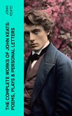 The Complete Works of John Keats: Poems, Plays & Personal Letters (eBook, ePUB)