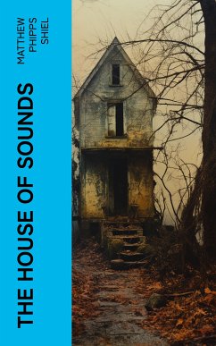 The House of Sounds (eBook, ePUB) - Shiel, Matthew Phipps