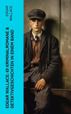 Edgar Wallace: 69 Kriminalromane & Detektivgeschichten in einem Band (eBook, ePUB) - Wallace, Edgar