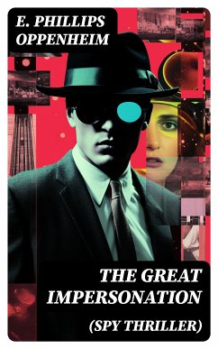 THE GREAT IMPERSONATION (Spy Thriller) (eBook, ePUB) - Oppenheim, E. Phillips