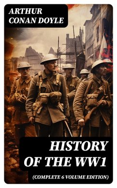 History of the WW1 (Complete 6 Volume Edition) (eBook, ePUB) - Doyle, Arthur Conan