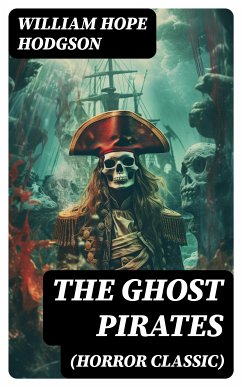 The Ghost Pirates (Horror Classic) (eBook, ePUB) - Hodgson, William Hope