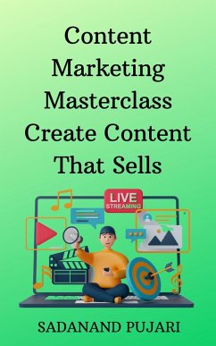 Content Marketing Masterclass Create Content That Sells (eBook, ePUB) - Pujari, Sadanand