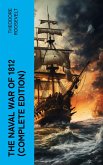 The Naval War of 1812 (Complete Edition) (eBook, ePUB)