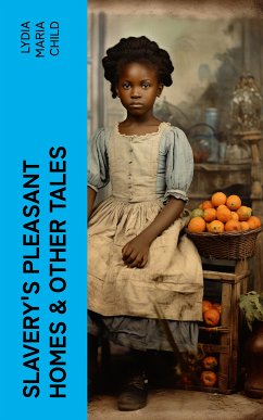 Slavery's Pleasant Homes & Other Tales (eBook, ePUB) - Child, Lydia Maria