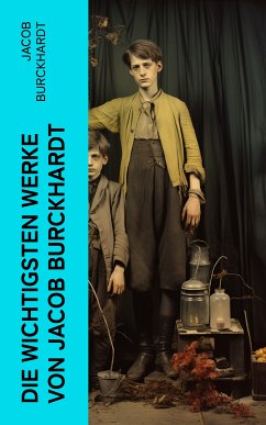 Die wichtigsten Werke von Jacob Burckhardt (eBook, ePUB) - Burckhardt, Jacob