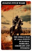 The Indian War of 1864: Events in Kansas, Nebraska, Colorado and Wyoming (eBook, ePUB)