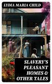 Slavery's Pleasant Homes & Other Tales (eBook, ePUB)