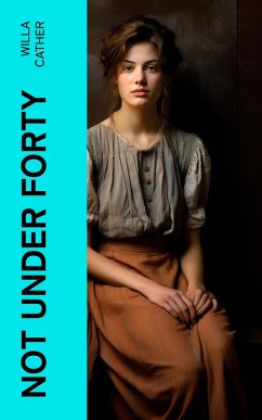 Not Under Forty (eBook, ePUB) - Cather, Willa