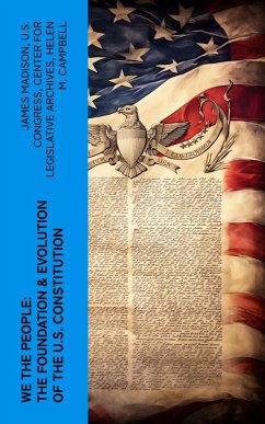 We the People: The Foundation & Evolution of the U.S. Constitution (eBook, ePUB) - Madison, James; Congress, U. S.; Archives, Center for Legislative; Campbell, Helen M.