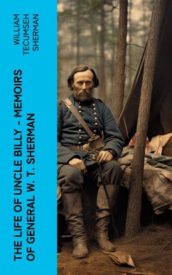 The Life of Uncle Billy - Memoirs of General W. T. Sherman (eBook, ePUB) - Sherman, William Tecumseh