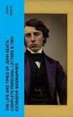 The Life and Times of John Keats: Complete Personal letters & Two Extensive Biographies (eBook, ePUB)