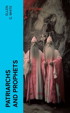 Patriarchs and Prophets (eBook, ePUB) - White, Ellen G.