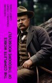 The Complete Works of Theodore Roosevelt (eBook, ePUB)