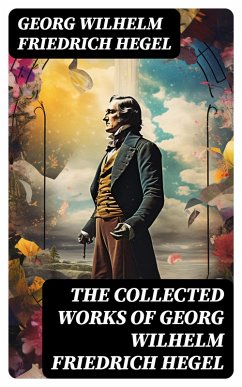 The Collected Works of Georg Wilhelm Friedrich Hegel (eBook, ePUB) - Hegel, Georg Wilhelm Friedrich