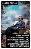 Mark Twain: Abenteuerromane, Historische Romane, Erzählungen, Anekdoten & Lustige Reise-Geschichten (eBook, ePUB)