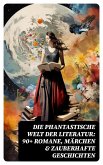 Die phantastische Welt der Literatur: 90+ Romane, Märchen & Zauberhafte Geschichten (eBook, ePUB)