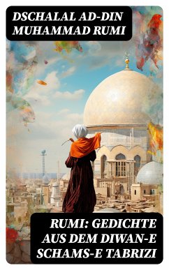 Rumi: Gedichte aus dem Diwan-e Schams-e Tabrizi (eBook, ePUB) - Rumi, Dschalal ad-Din Muhammad