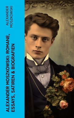 Alexander Moszkowski: Romane, Essays, Satiren & Biografien (eBook, ePUB) - Moszkowski, Alexander