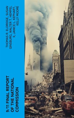 9/11 Final Report of the National Commission (eBook, ePUB) - Eldridge, Thomas R.; Ginsburg, Susan; II, Walter T. Hempel; Kephart, Janice L.; Moore, Kelly; Accolla, Joanne M.; State, The National Commission on Terrorist Attacks Upon the United