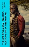 The Life of Olaudah Equiano, Gustavus Vassa the African (eBook, ePUB)