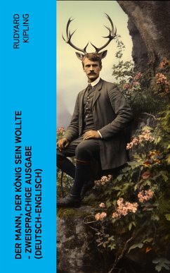 Der Mann, der König sein wollte - Zweisprachige Ausgabe (Deutsch-Englisch) (eBook, ePUB) - Kipling, Rudyard