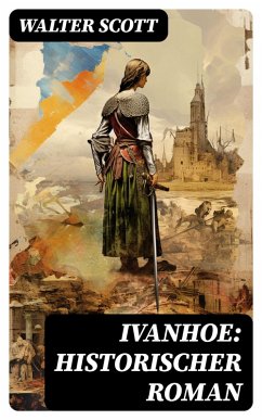 Ivanhoe: Historischer Roman (eBook, ePUB) - Scott, Walter