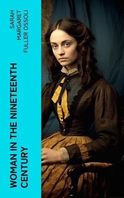 Woman in the Nineteenth Century (eBook, ePUB) - Ossoli, Sarah Margaret Fuller