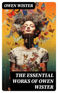 The Essential Works of Owen Wister (eBook, ePUB) - Wister, Owen