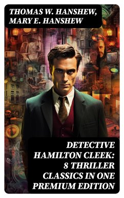 Detective Hamilton Cleek: 8 Thriller Classics in One Premium Edition (eBook, ePUB) - Hanshew, Thomas W.; Hanshew, Mary E.