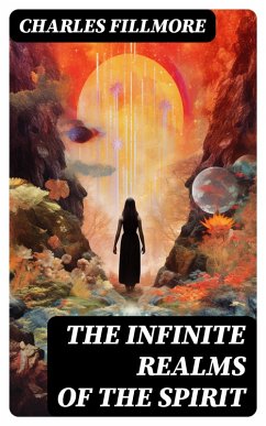 The Infinite Realms of the Spirit (eBook, ePUB) - Fillmore, Charles