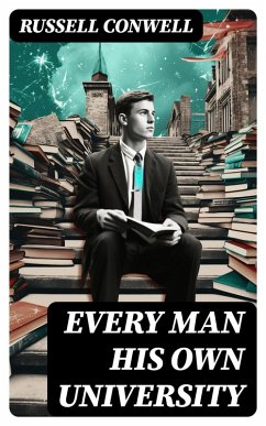 Every Man His Own University (eBook, ePUB) - Conwell, Russell