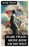 Mark Twain: Meine Reise um die Welt (eBook, ePUB)