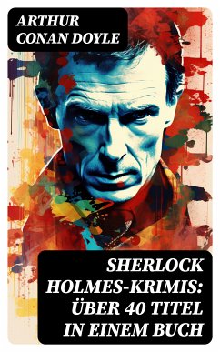 Sherlock Holmes-Krimis: Über 40 Titel in einem Buch (eBook, ePUB) - Doyle, Arthur Conan