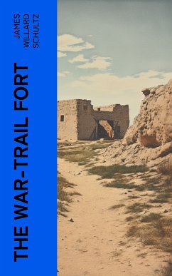 The War-Trail Fort (eBook, ePUB) - Schultz, James Willard